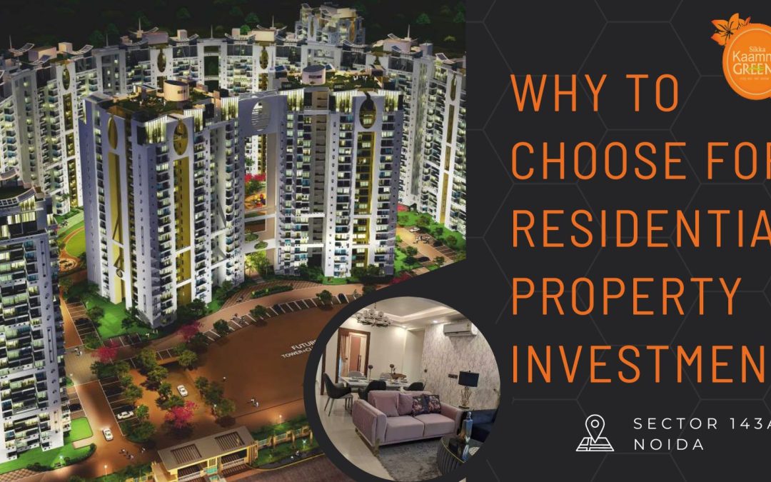 Why To Choose for Residential Property Investment in 2023