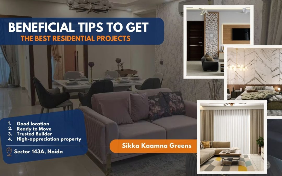 Beneficial Tips to get the best Residential projects in Noida